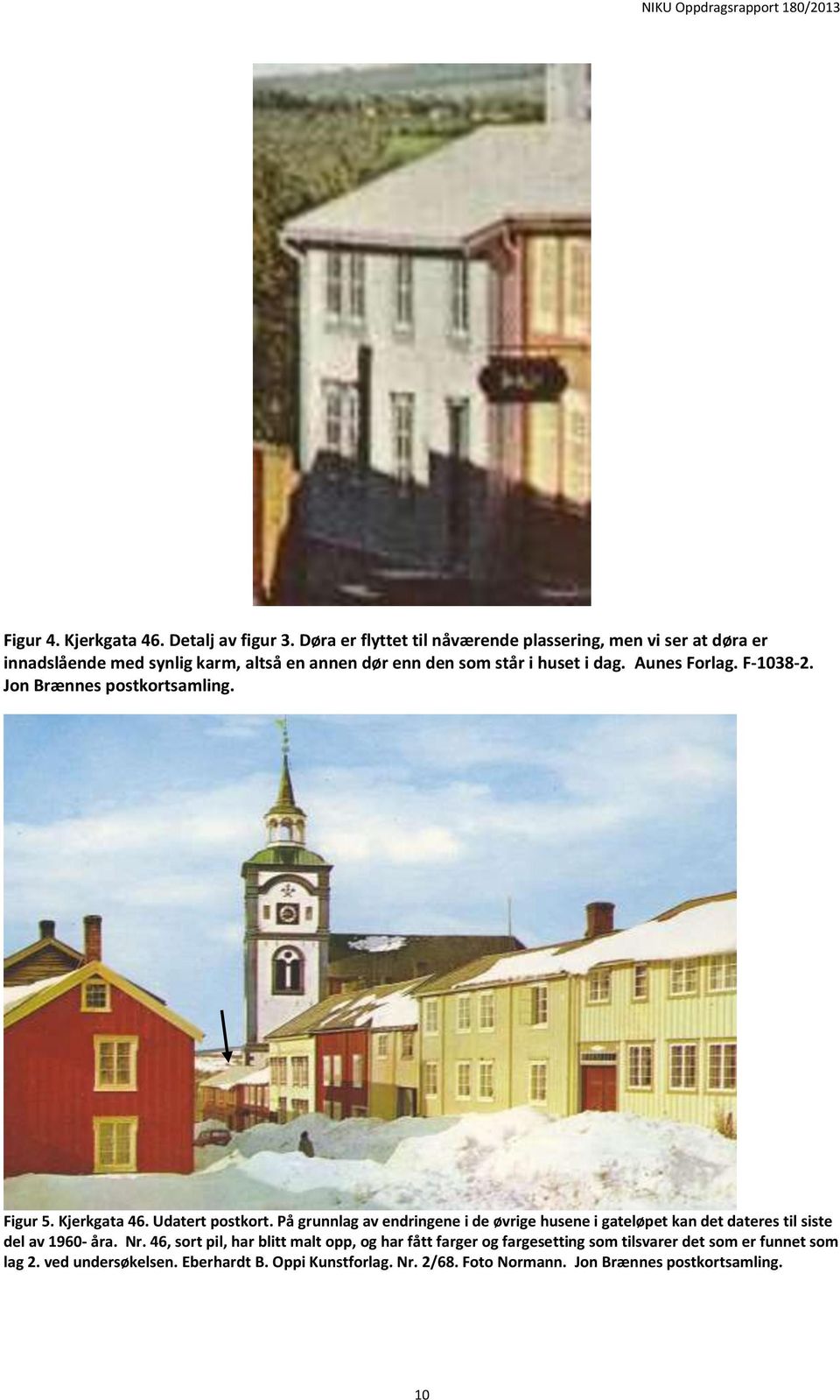 Aunes Forlag. F-1038-2. Jon Brænnes postkortsamling. Figur 5. Kjerkgata 46. Udatert postkort.