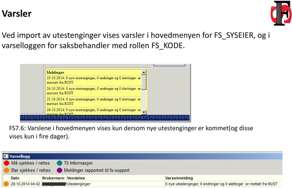 saksbehandler med rollen FS_KODE. FS7.