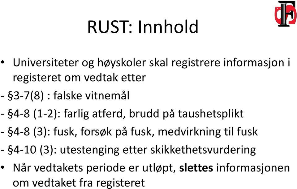 - 4-8 (3): fusk, forsøk på fusk, medvirkning til fusk - 4-10 (3): utestenging etter