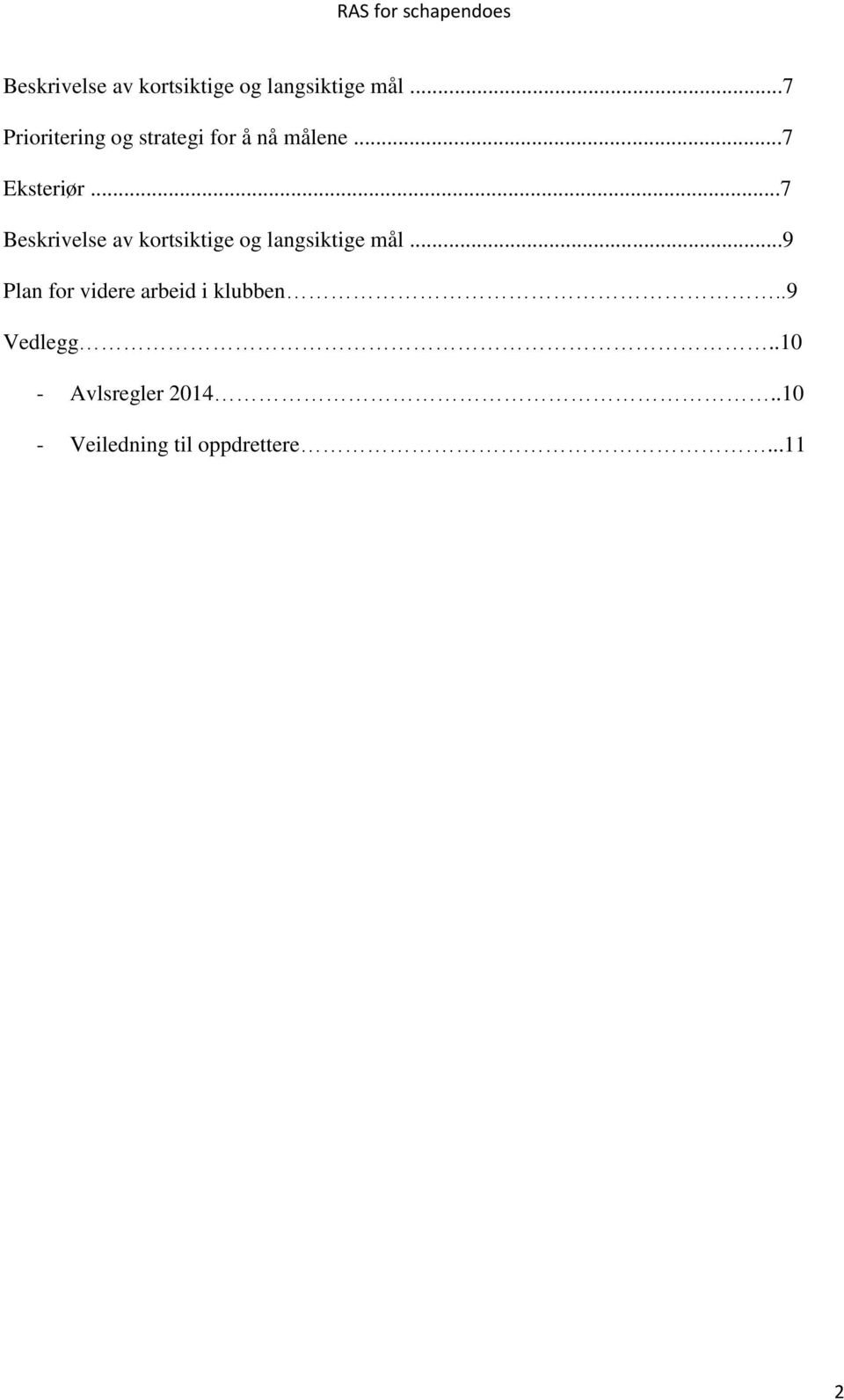 .9 Vedlegg..10 - Avlsregler 2014..10 - Veiledning til oppdrettere.