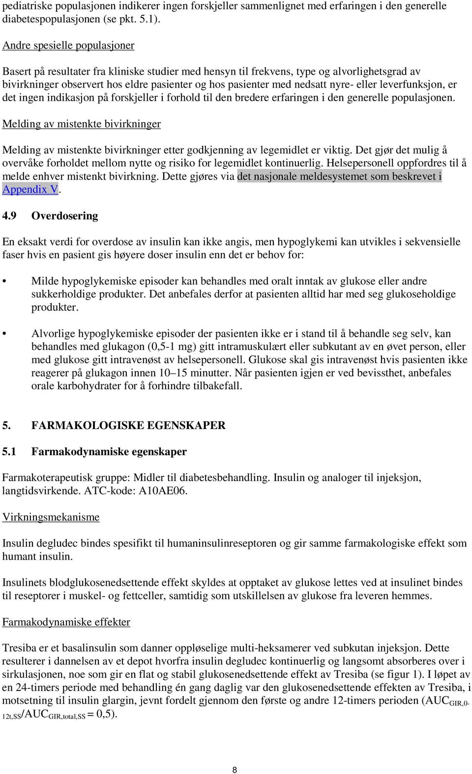 nyre- eller leverfunksjon, er det ingen indikasjon på forskjeller i forhold til den bredere erfaringen i den generelle populasjonen.