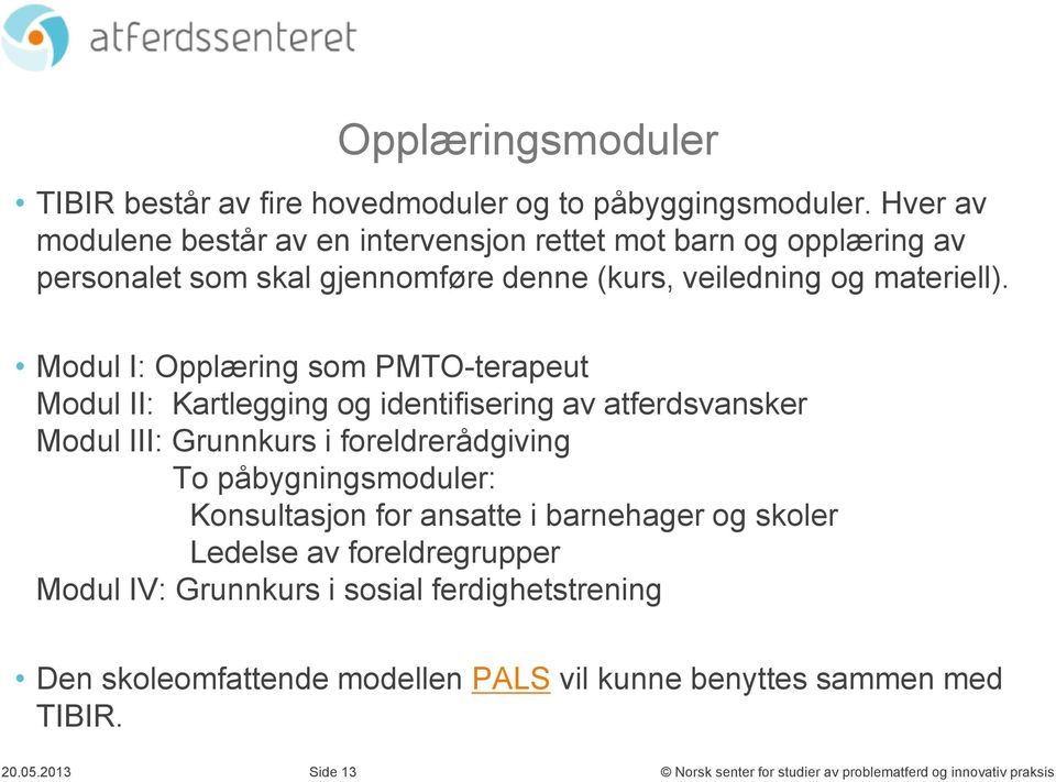 Modul I: Opplæring som PMTO-terapeut Modul II: og identifisering av atferdsvansker Modul III: Grunnkurs i foreldrerådgiving To