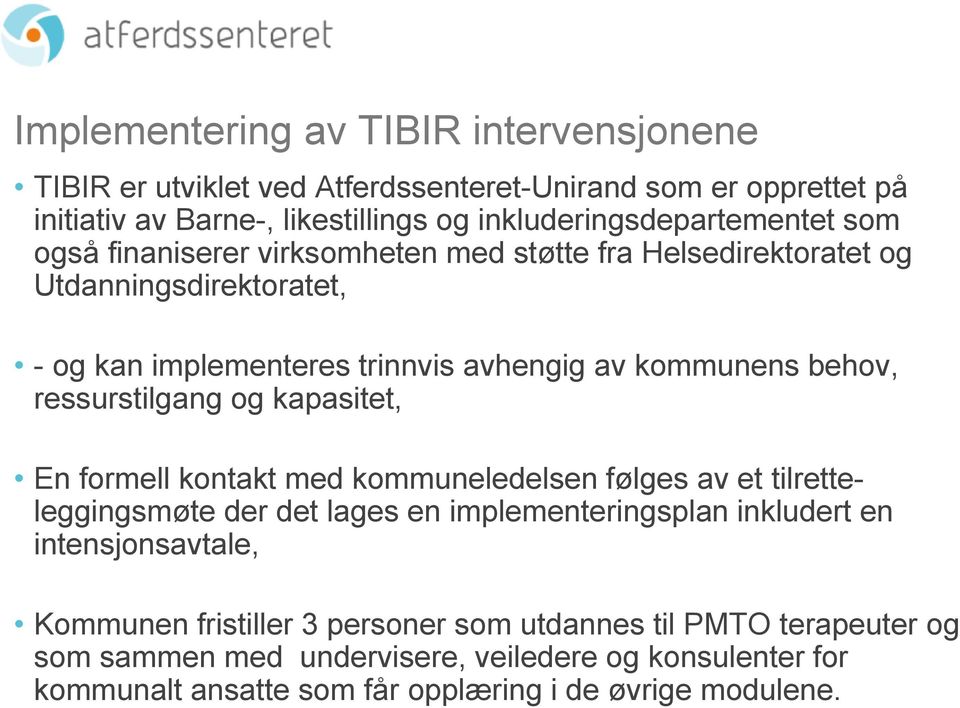 kommunens behov, ressurstilgang og kapasitet, En formell kontakt med kommuneledelsen følges av et tilretteleggingsmøte der det lages en implementeringsplan inkludert en