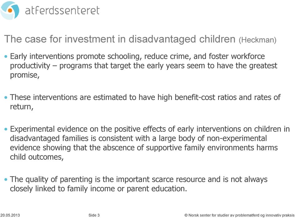 effects of early interventions on children in disadvantaged families is consistent with a large body of non-experimental evidence showing that the abscence of supportive