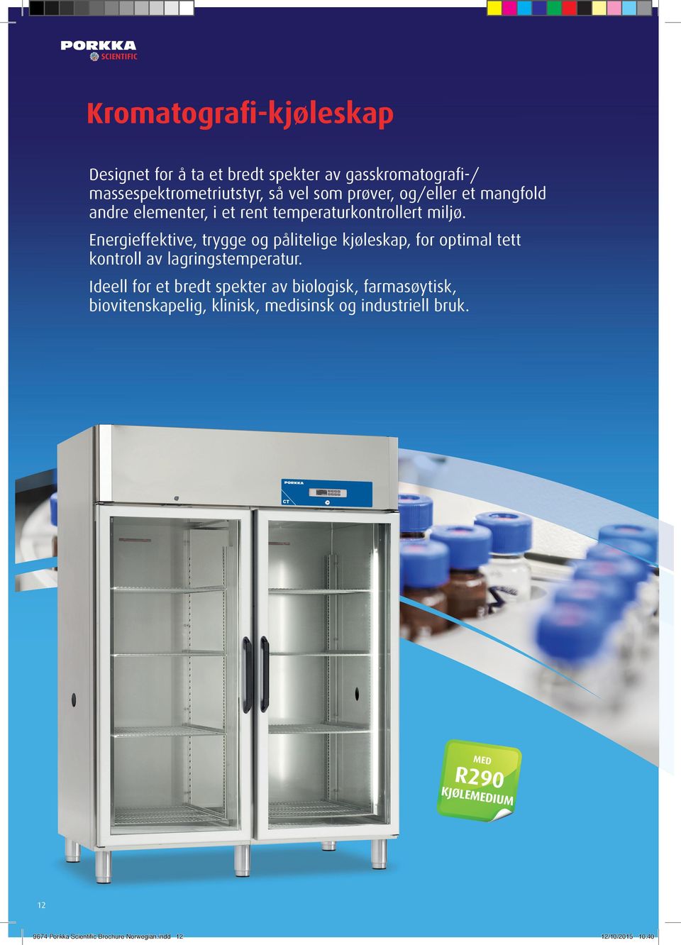 Energieffektive, trygge og pålitelige kjøleskap, for optimal tett kontroll av lagringstemperatur.