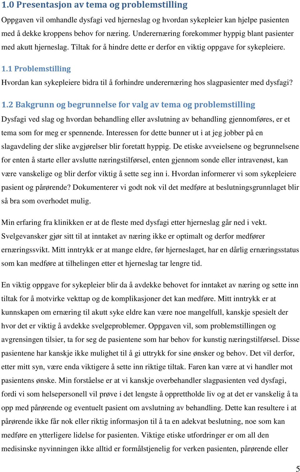 1 Problemstilling Hvordan kan sykepleiere bidra til å forhindre underernæring hos slagpasienter med dysfagi? 1.