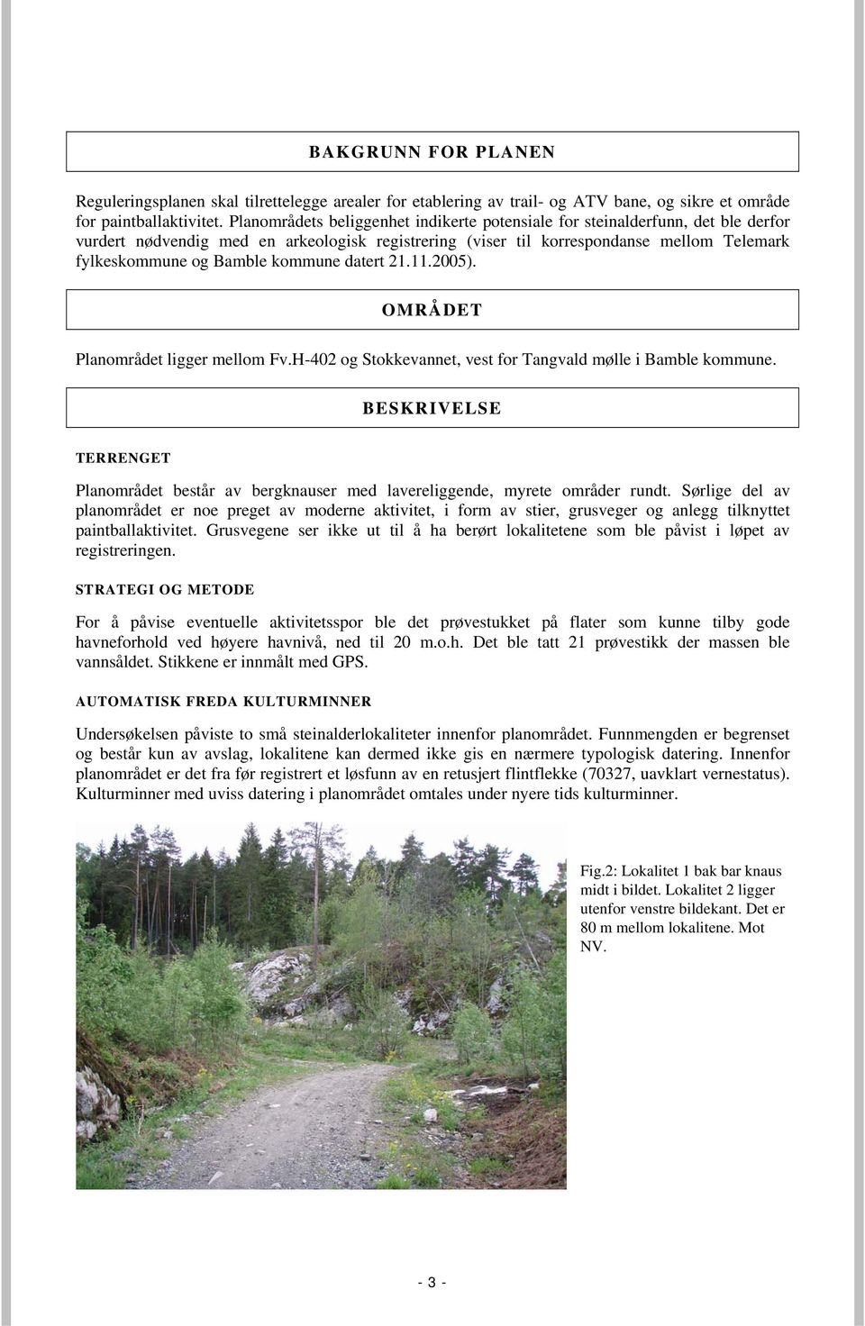 kommune datert 21.11.2005). OMRÅDET Planområdet ligger mellom Fv.H-402 og Stokkevannet, vest for Tangvald mølle i Bamble kommune.