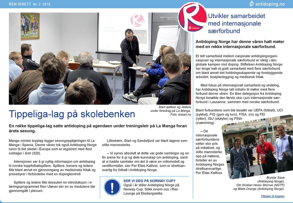 Stiftelsen Antidoping Norge har lenge hatt et godt samarbeid med flere særforbund om blant annet det holdningsskapende og forebyggende arbeidet, testplanlegging og medisinsk fritak.