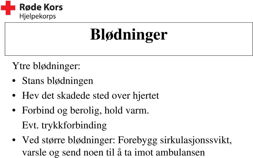 Evt. trykkforbinding Ved større blødninger: Forebygg