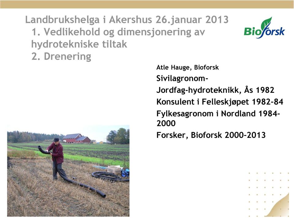 Drenering Atle Hauge, Bioforsk Sivilagronom- Jordfag-hydroteknikk,