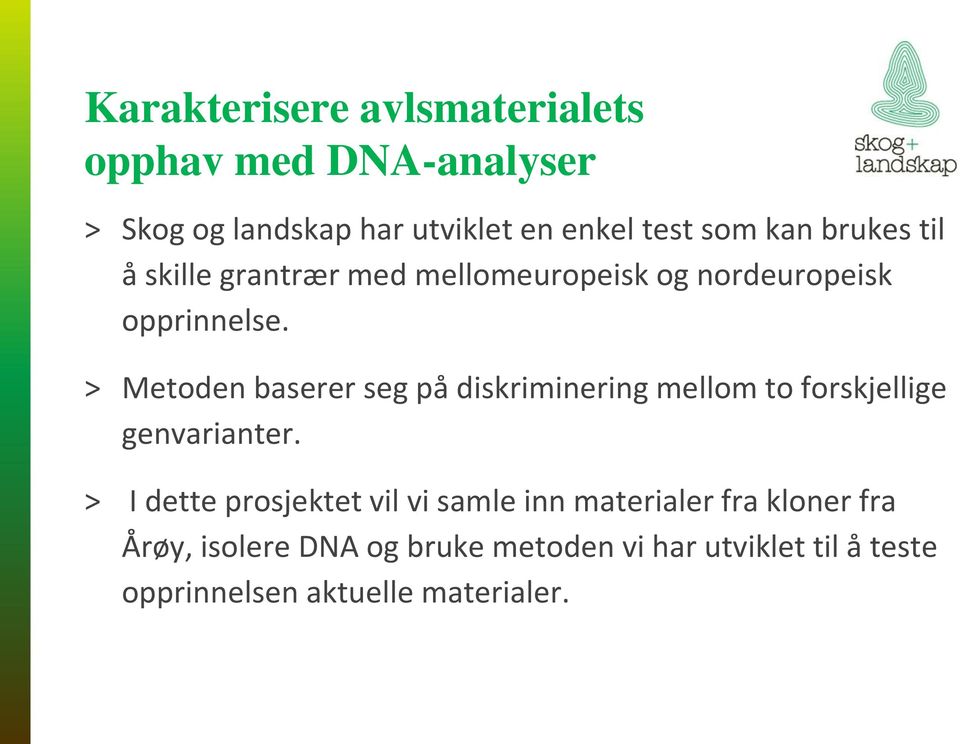 > Metoden baserer seg på diskriminering mellom to forskjellige genvarianter.