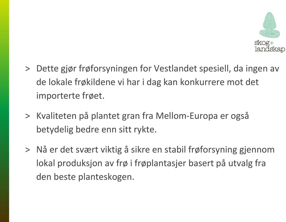 > Kvaliteten på plantet gran fra Mellom-Europa er også betydelig bedre enn sitt rykte.