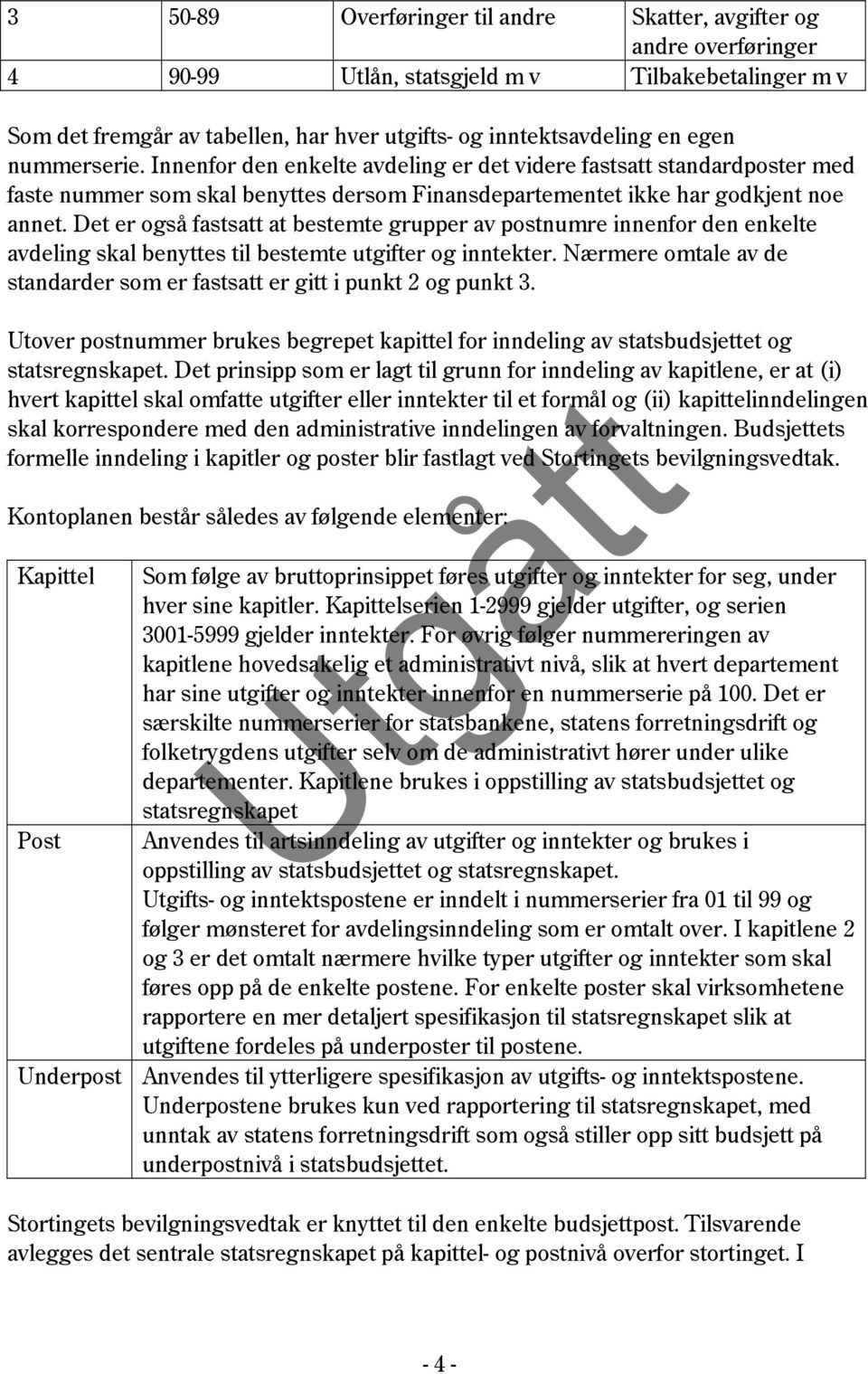 Det er også fastsatt at bestemte grupper av postnumre innenfor den enkelte avdeling skal benyttes til bestemte utgifter og inntekter.