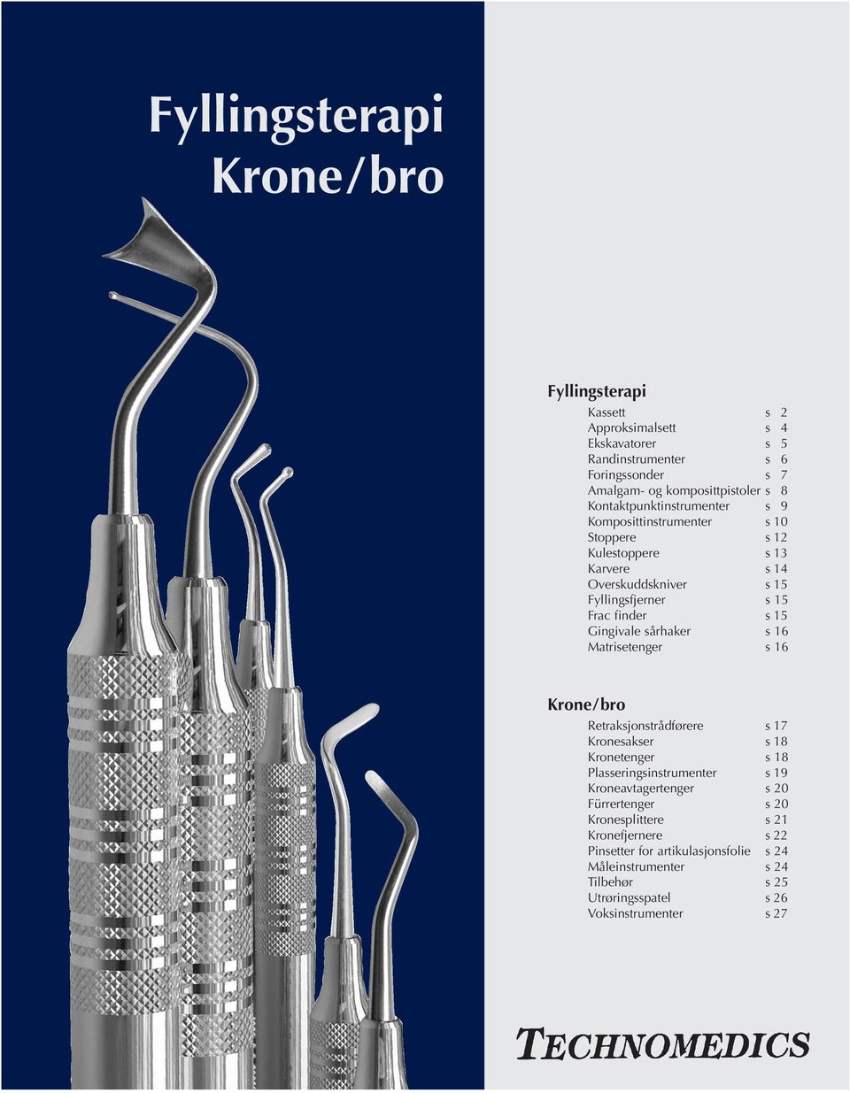 Gingivale sårhaker s 16 Matrisetenger s 16 Krone/bro Retraksjonstrådførere s 17 Kronesakser s 18 Kronetenger s 18 Plasseringsinstrumenter s 19 Kroneavtagertenger