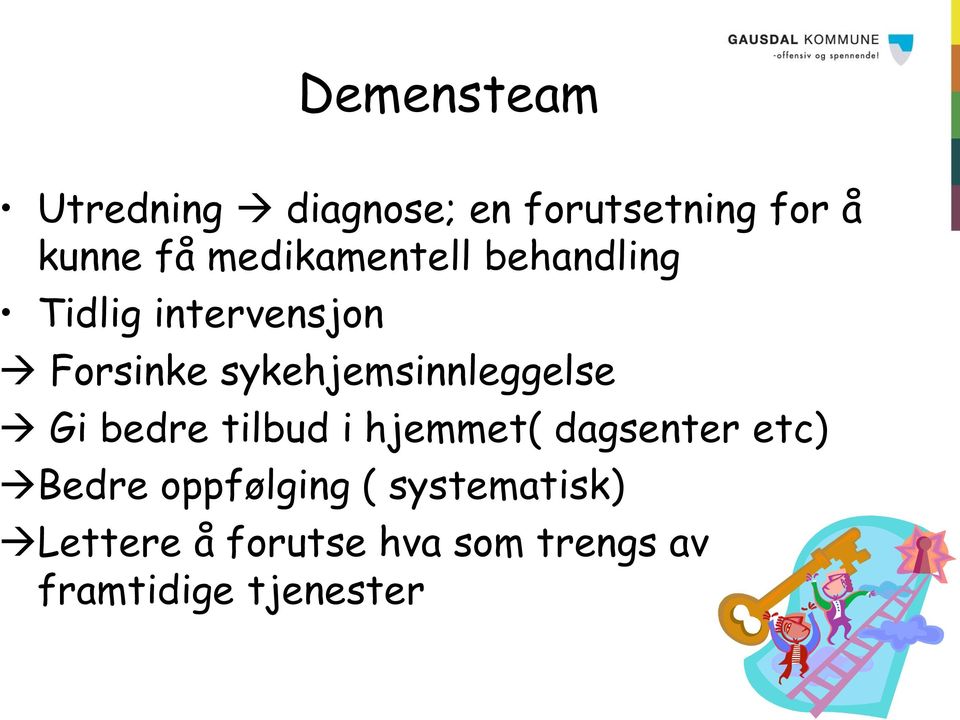 sykehjemsinnleggelse Gi bedre tilbud i hjemmet( dagsenter etc)