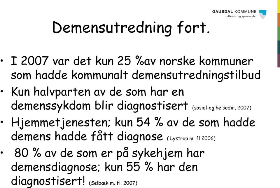 halvparten av de som har en demenssykdom blir diagnostisert (sosial-og helsedir, 2007)