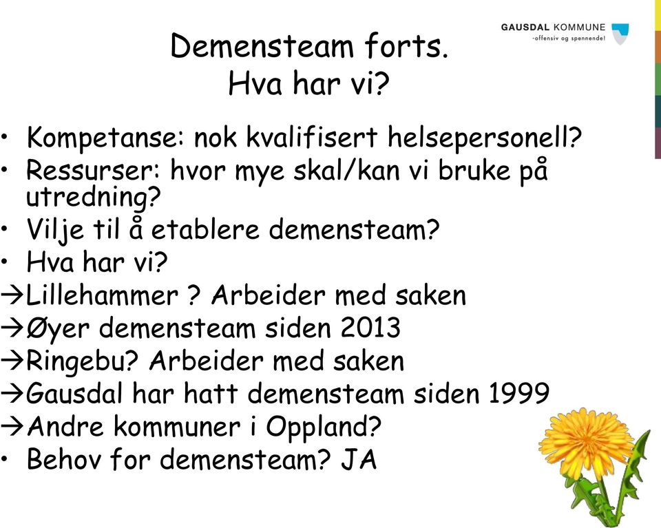 Hva har vi? Lillehammer? Arbeider med saken Øyer demensteam siden 2013 Ringebu?