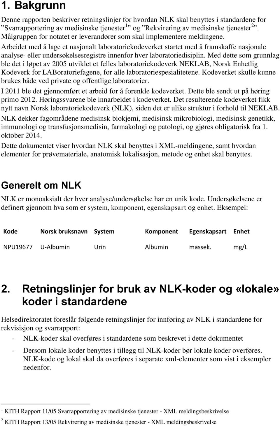 Arbeidet med å lage et nasjonalt laboratoriekodeverket startet med å framskaffe nasjonale analyse- eller undersøkelsesregistre innenfor hver laboratoriedisiplin.