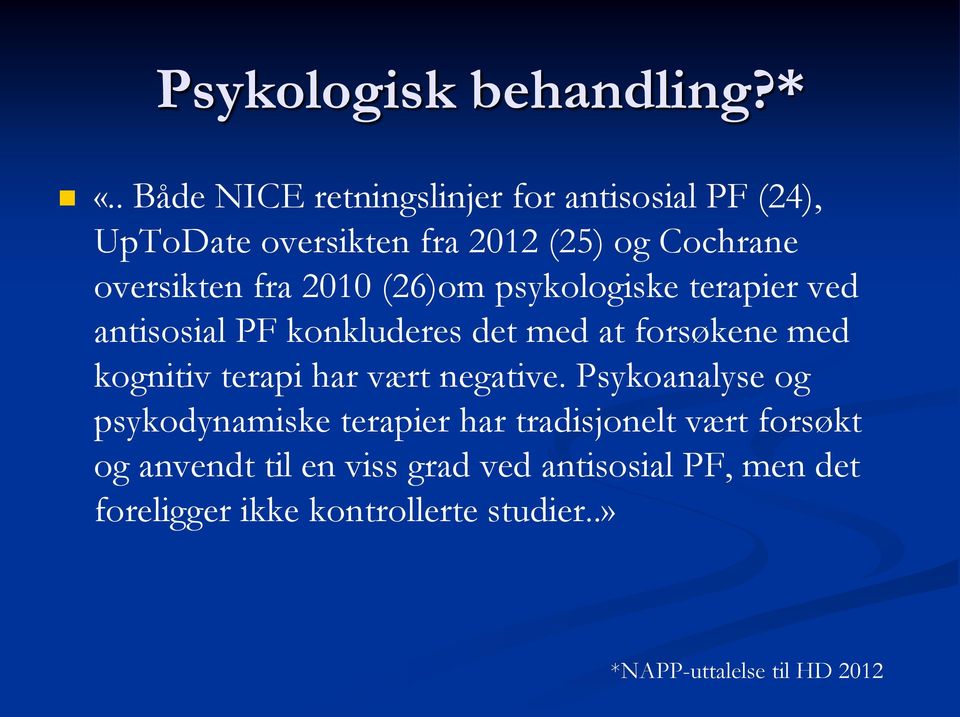 2010 (26)om psykologiske terapier ved antisosial PF konkluderes det med at forsøkene med kognitiv terapi har vært