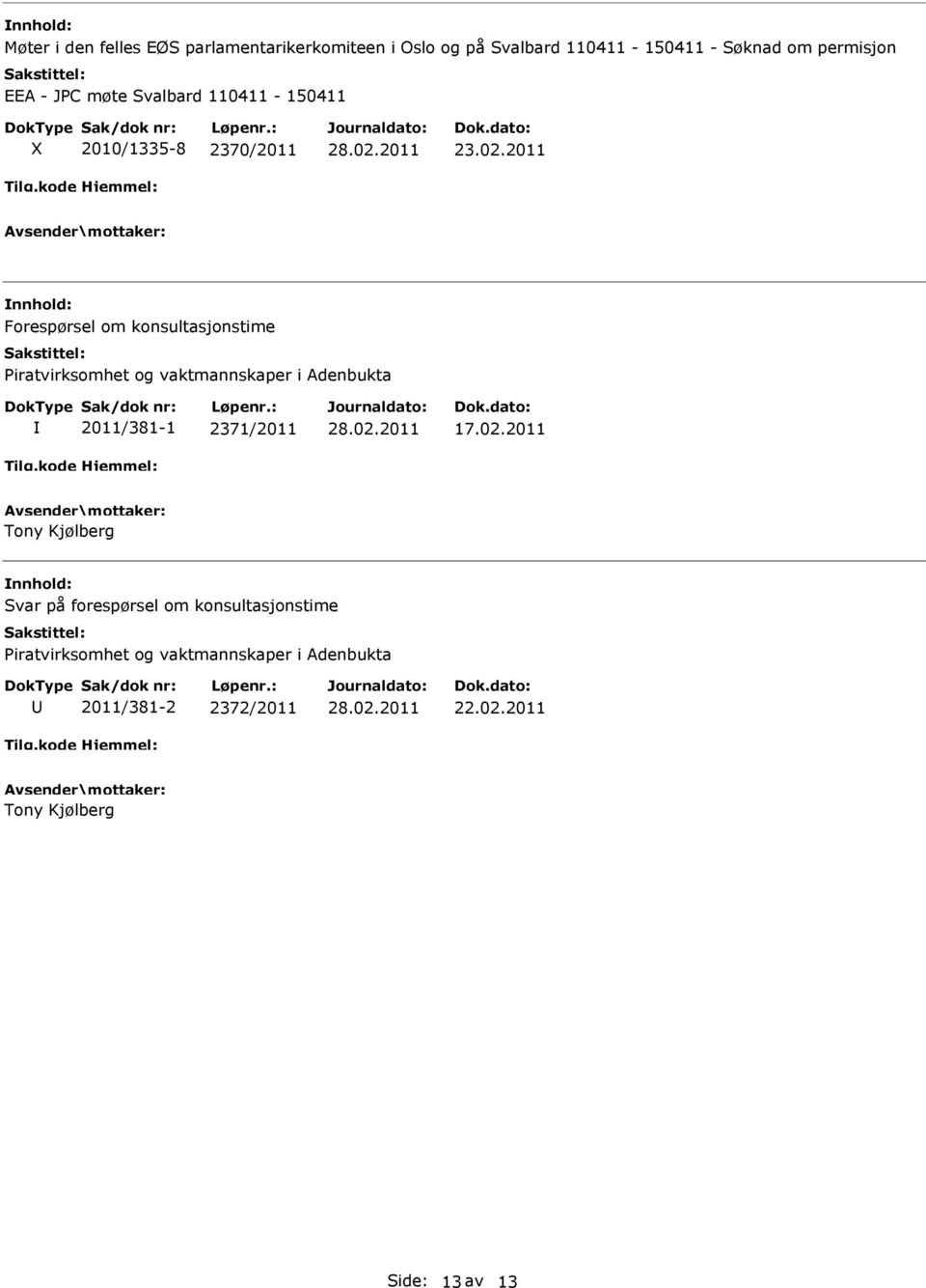 2011 Forespørsel om konsultasjonstime Piratvirksomhet og vaktmannskaper i Adenbukta 2011/381-1 2371/2011 17.02.