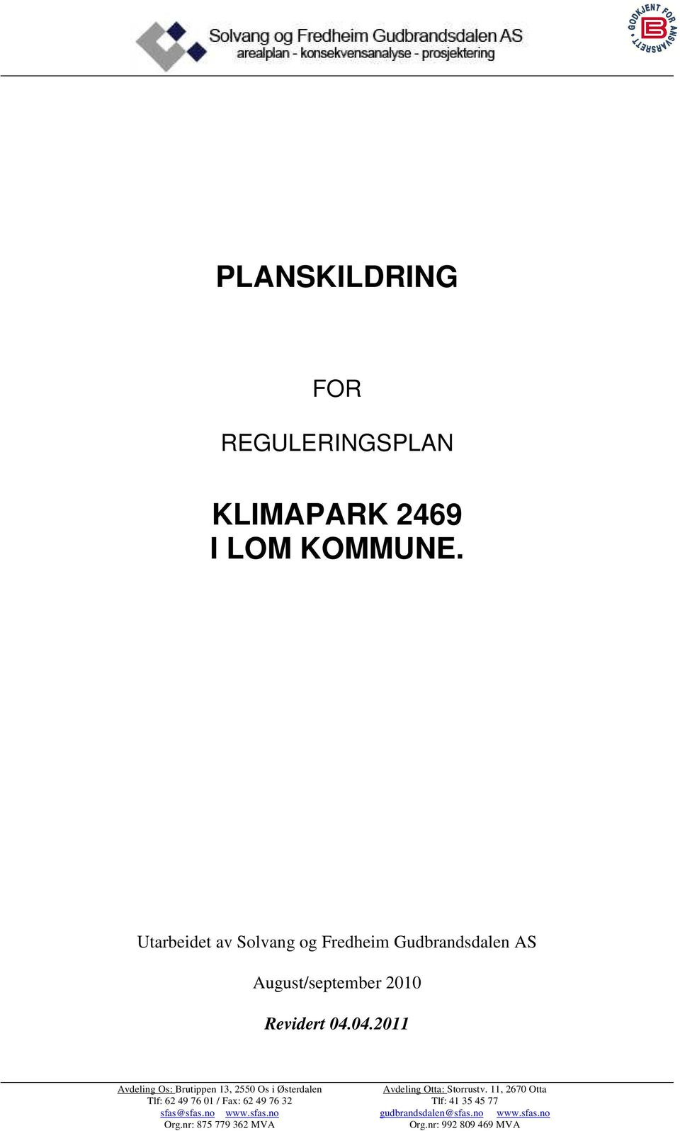 04.2011 Avdeling Os: Brutippen 13, 2550 Os i Østerdalen Tlf: 62 49 76 01 / Fax: 62 49 76 32 sfas@sfas.