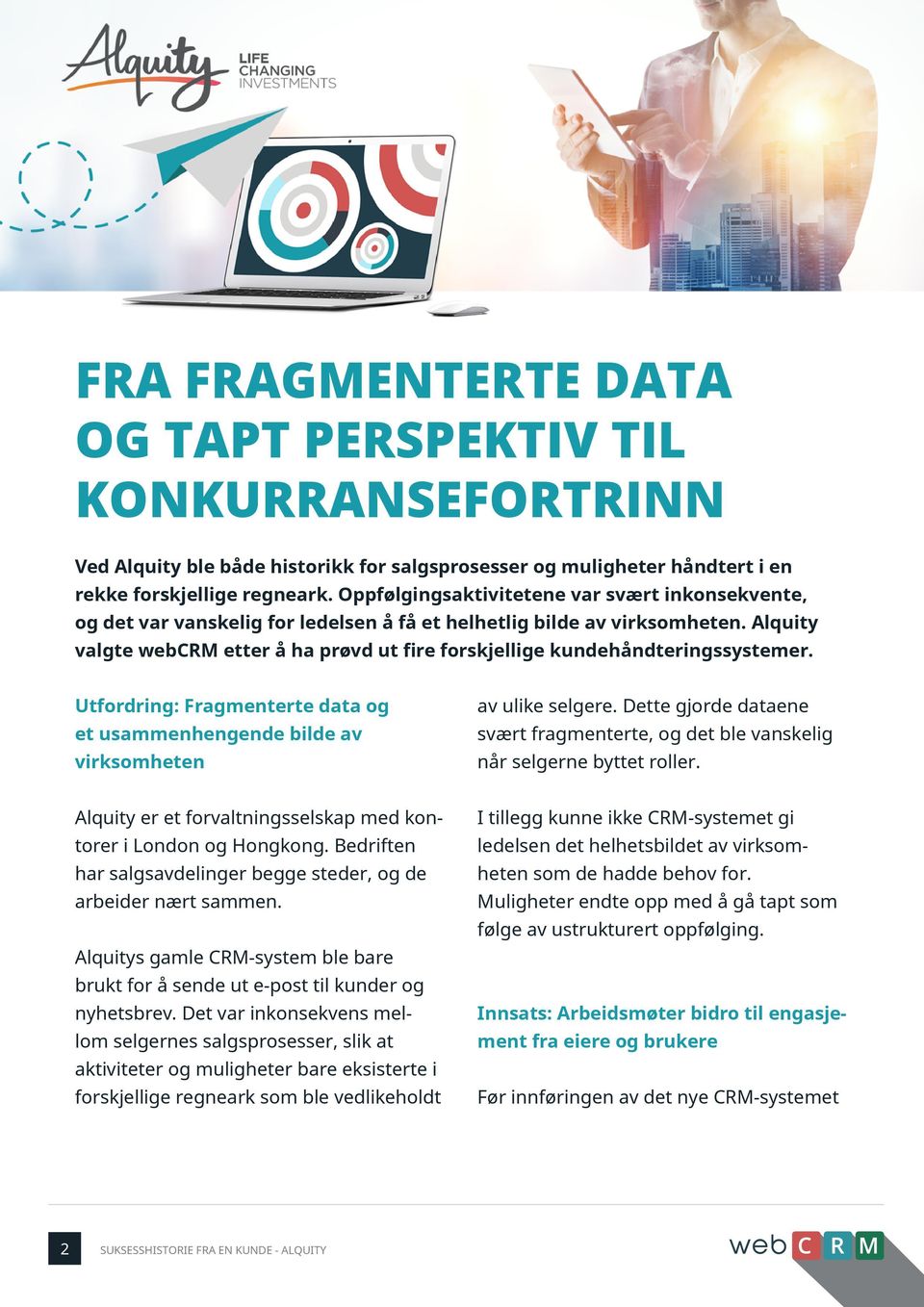 Alquity valgte webcrm etter å ha prøvd ut fire forskjellige kundehåndteringssystemer. Utfordring: Fragmenterte data og et usammenhengende bilde av virksomheten av ulike selgere.