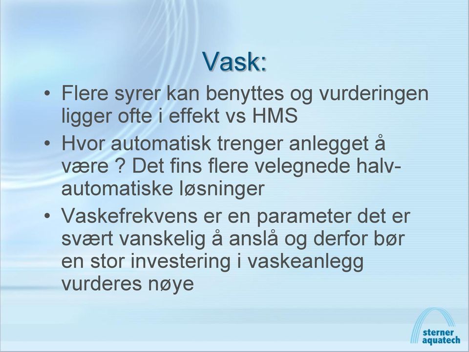 Det fins flere velegnede halvautomatiske løsninger Vaskefrekvens er en