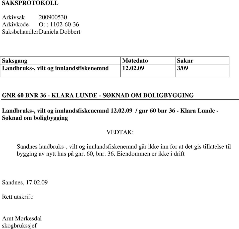 09 3/09 GNR 60 BNR 36 - KLARA LUNDE - SØKNAD OM BOLIGBYGGING Landbruks-, vilt og 09 / gnr 60 bnr 36 - Klara Lunde - Søknad om