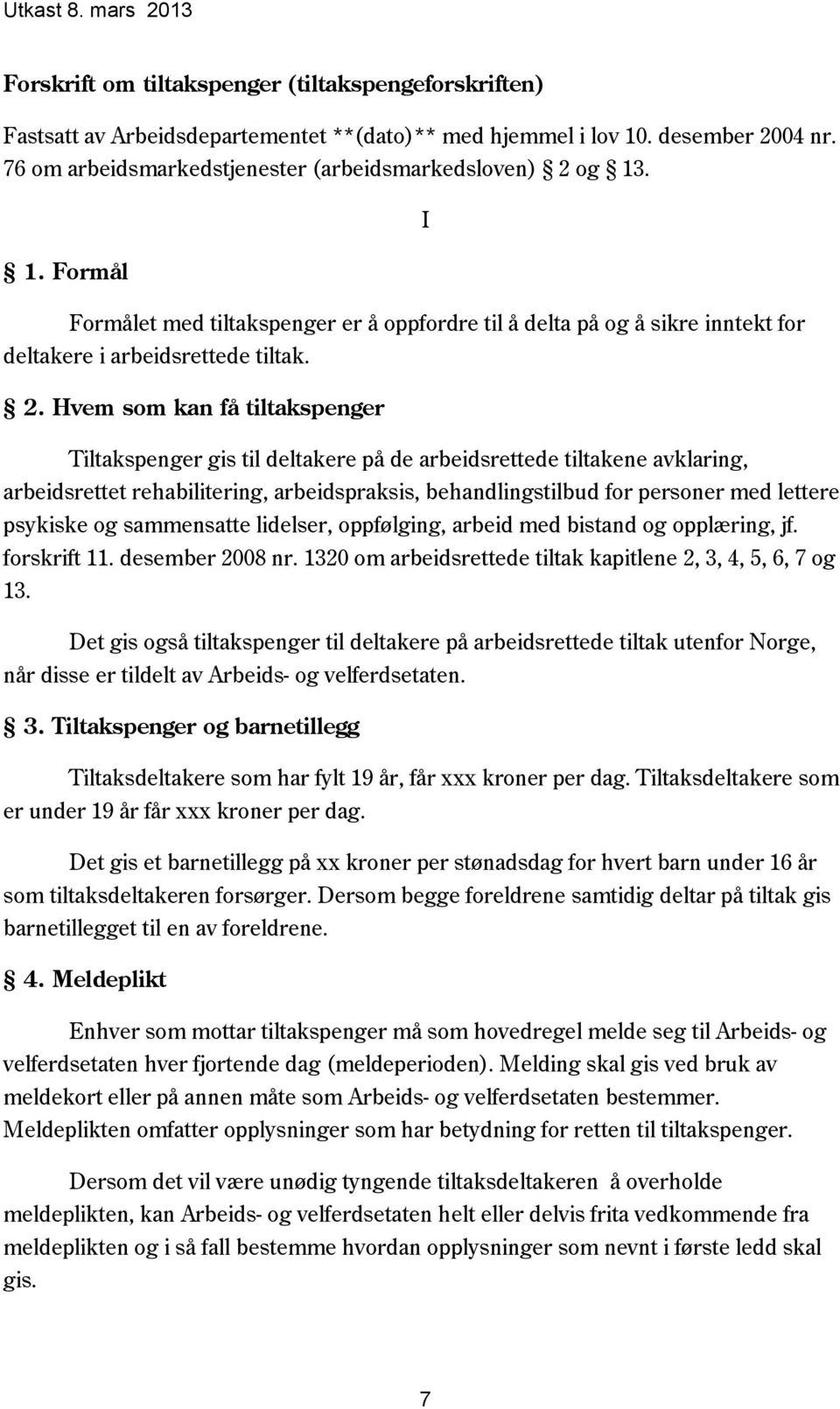 Hvem som kan få tiltakspenger Tiltakspenger gis til deltakere på de arbeidsrettede tiltakene avklaring, arbeidsrettet rehabilitering, arbeidspraksis, behandlingstilbud for personer med lettere