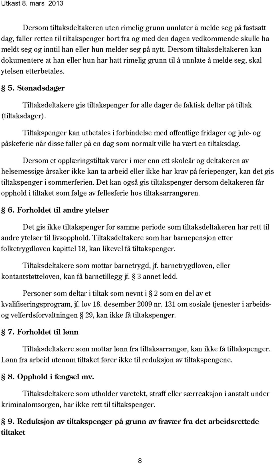 Stønadsdager Tiltaksdeltakere gis tiltakspenger for alle dager de faktisk deltar på tiltak (tiltaksdager).