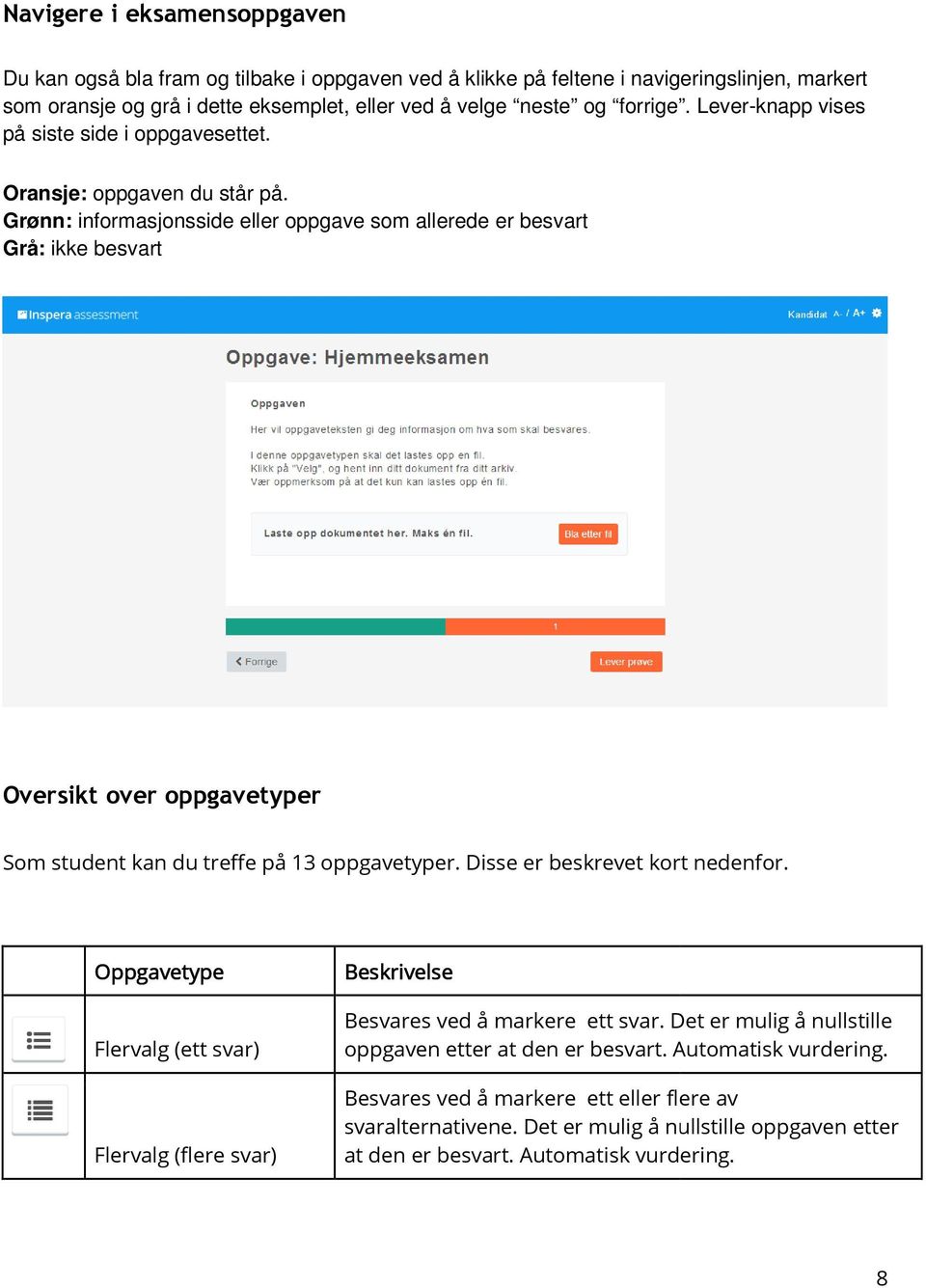 Grønn: informasjonsside eller oppgave som allerede er besvart Grå: ikke besvart Oversikt over oppgavetyper Som student kan du treffe på 13 oppgavetyper. Disse er beskrevet kort nedenfor.