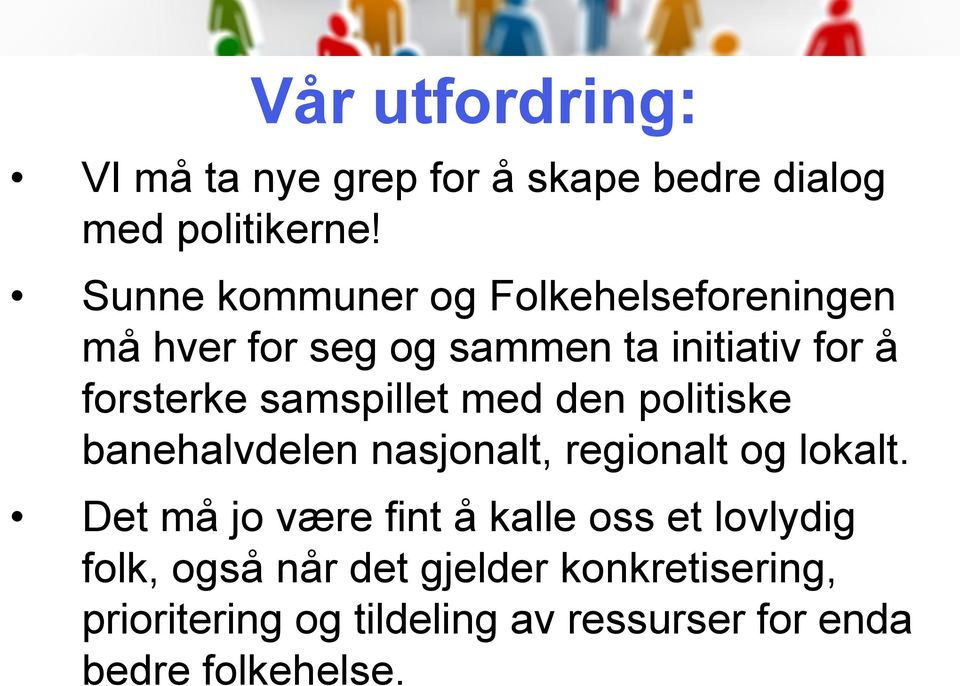 samspillet med den politiske banehalvdelen nasjonalt, regionalt og lokalt.