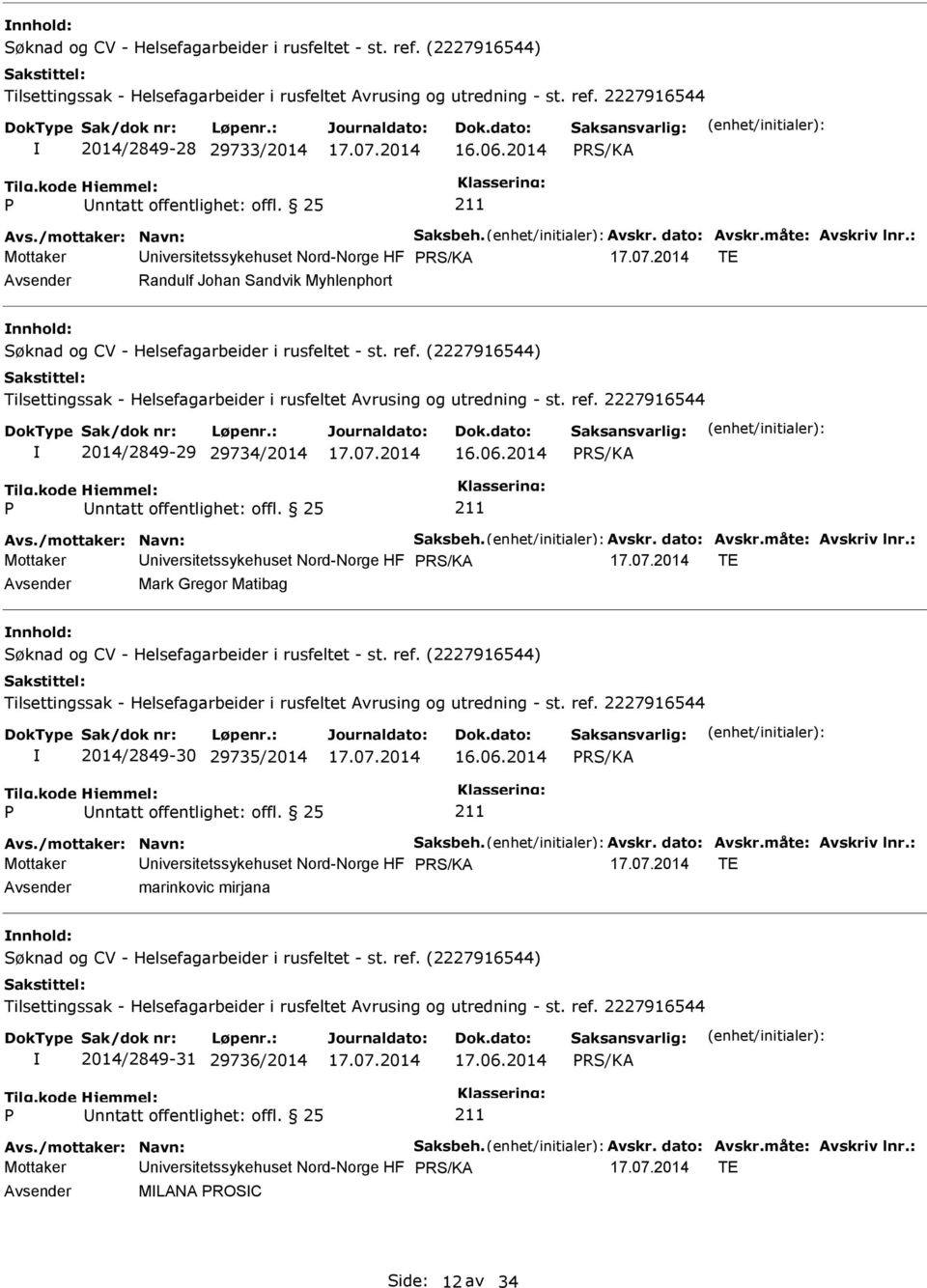 måte: Avskriv lnr.: TE Mark Gregor Matibag nnhold: 2014/2849-30 29735/2014 16.06.2014 RS/KA Avs./mottaker: Navn: Saksbeh. Avskr. dato: Avskr.