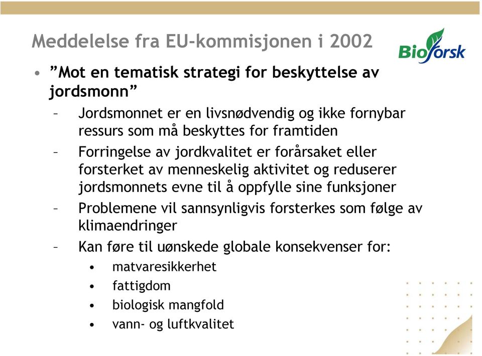 aktivitet og reduserer jordsmonnets evne til å oppfylle sine funksjoner Problemene vil sannsynligvis forsterkes som følge av