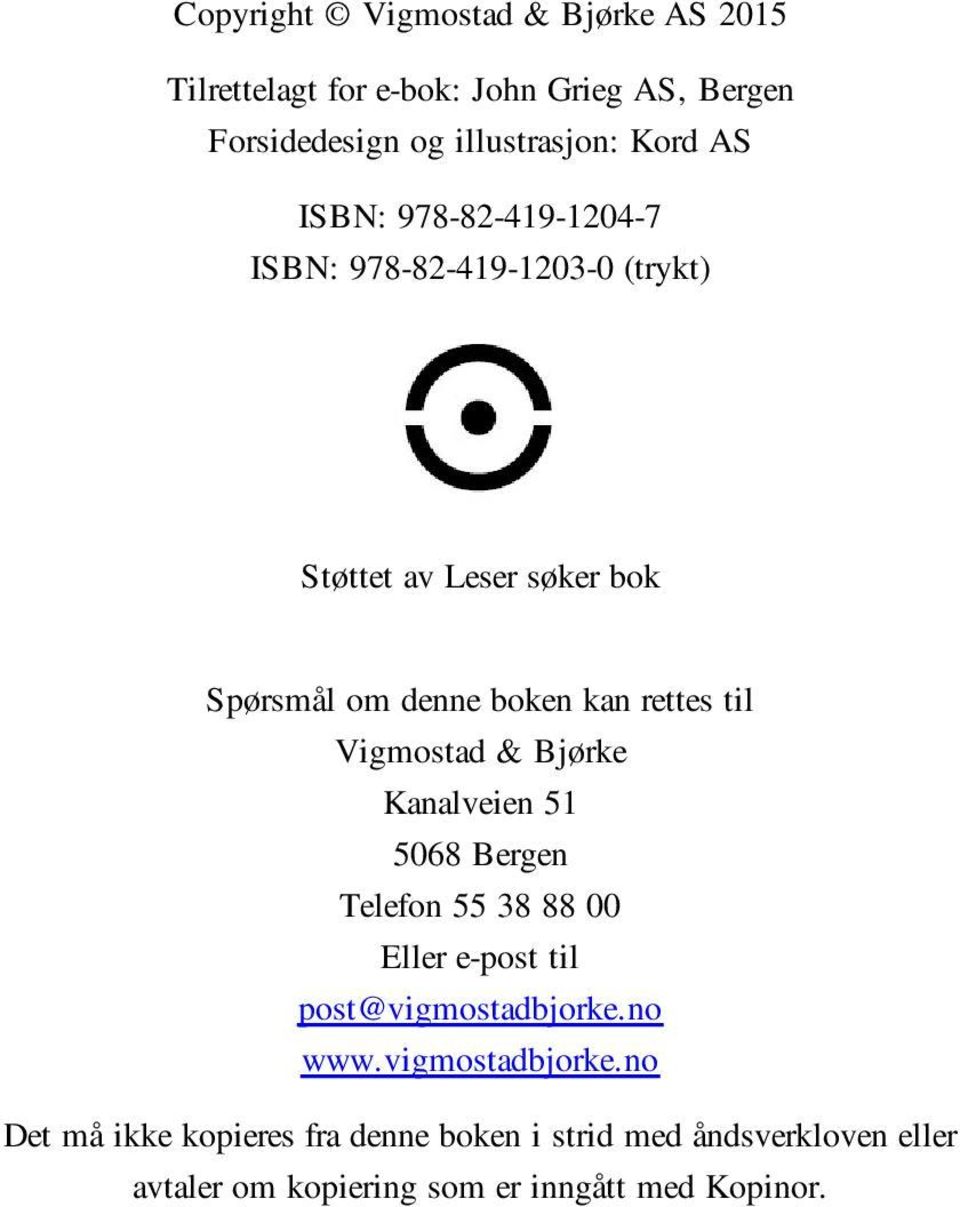 Vigmostad & Bjørke Kanalveien 51 5068 Bergen Telefon 55 38 88 00 Eller e-post til post@vigmostadbjorke.no www.