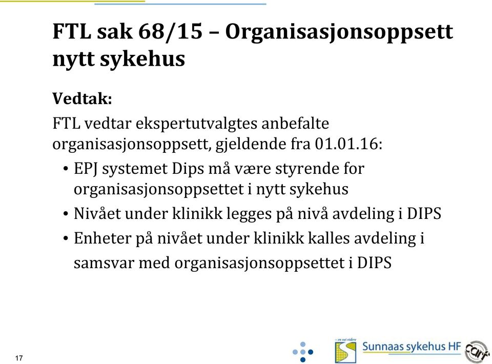 01.16: EPJ systemet Dips må være styrende for organisasjonsoppsettet i nytt sykehus Nivået