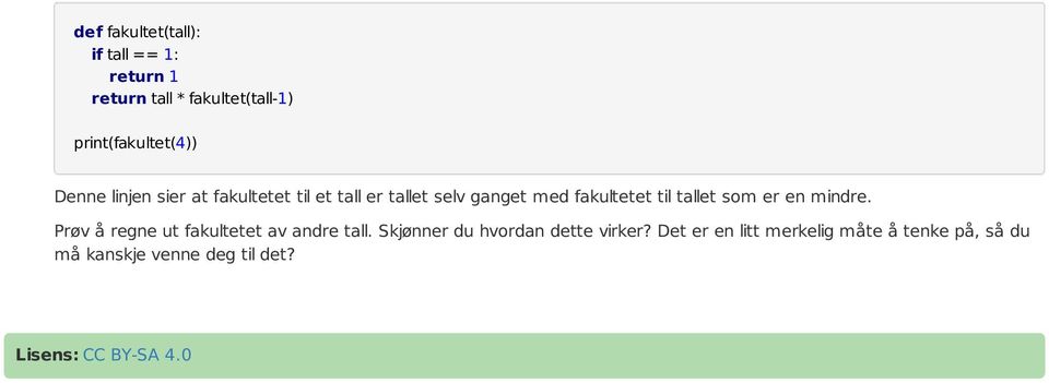 som er en mindre. Prøv å regne ut fakultetet av andre tall. Skjønner du hvordan dette virker?