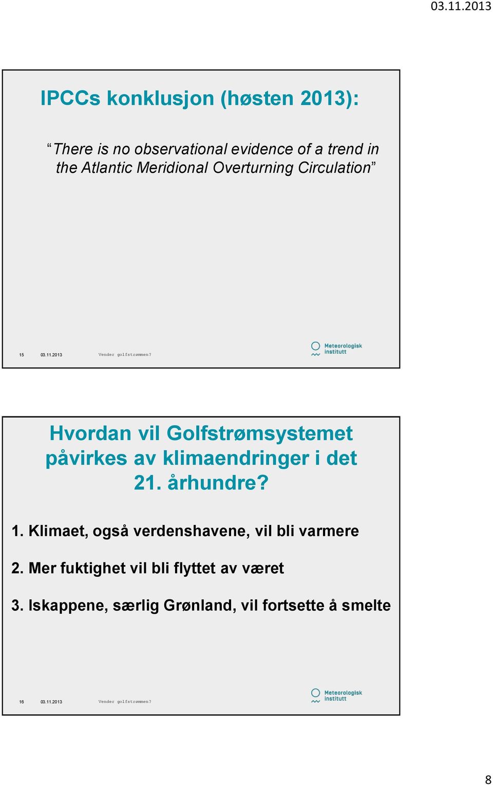 klimaendringer i det 21. århundre? 1. Klimaet, også verdenshavene, vil bli varmere 2.