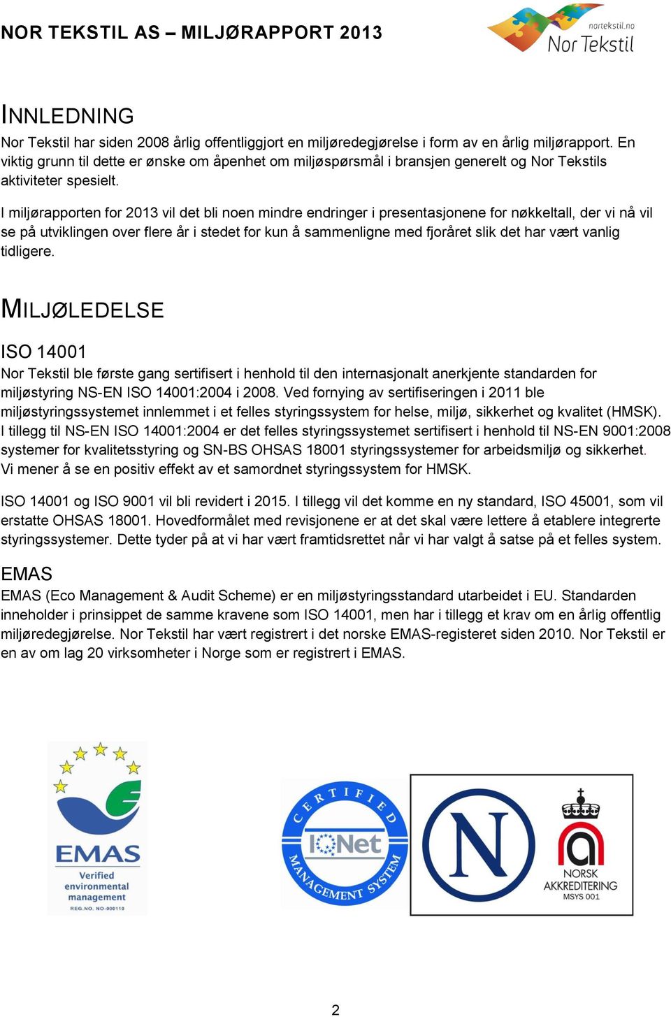 I miljørapporten for 2013 vil det bli noen mindre endringer i presentasjonene for nøkkeltall, der vi nå vil se på utviklingen over flere år i stedet for kun å sammenligne med fjoråret slik det har