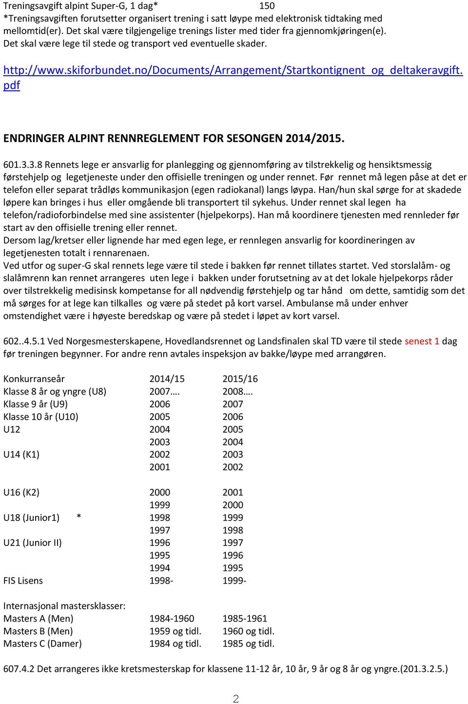 no/documents/arrangement/startkontignent_og_deltakeravgift. pdf ENDRINGER ALPINT RENNREGLEMENT FOR SESONGEN 2014/2015. 601.3.