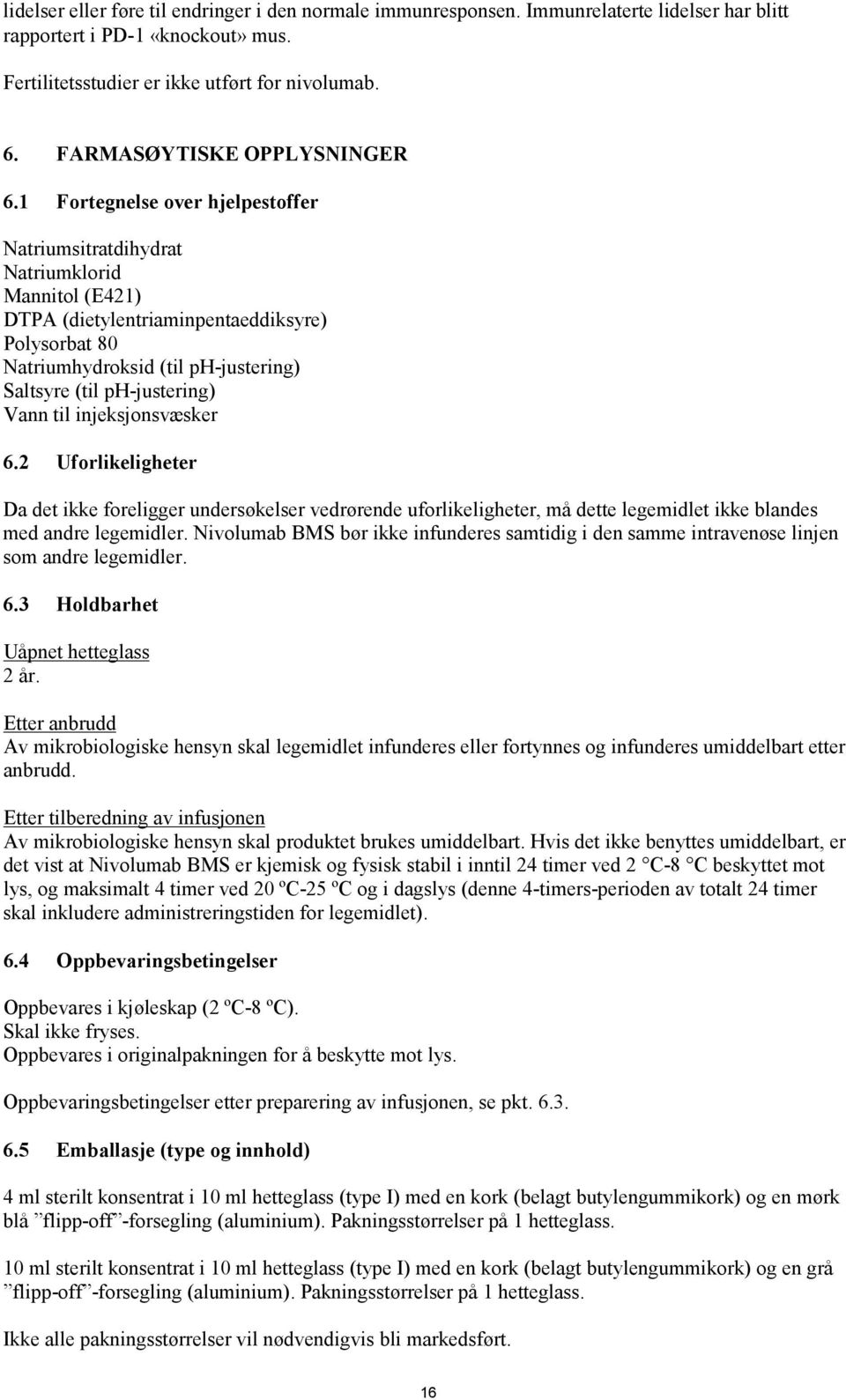 1 Fortegnelse over hjelpestoffer Natriumsitratdihydrat Natriumklorid Mannitol (E421) DTPA (dietylentriaminpentaeddiksyre) Polysorbat 80 Natriumhydroksid (til ph-justering) Saltsyre (til ph-justering)