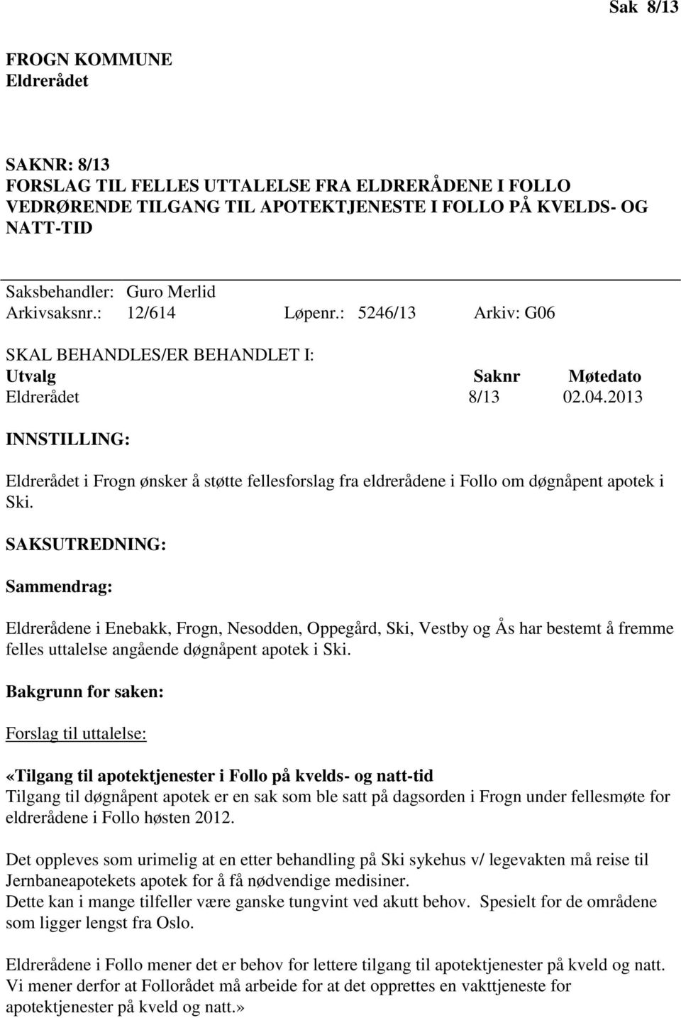 2013 INNSTILLING: Eldrerådet i Frogn ønsker å støtte fellesforslag fra eldrerådene i Follo om døgnåpent apotek i Ski.