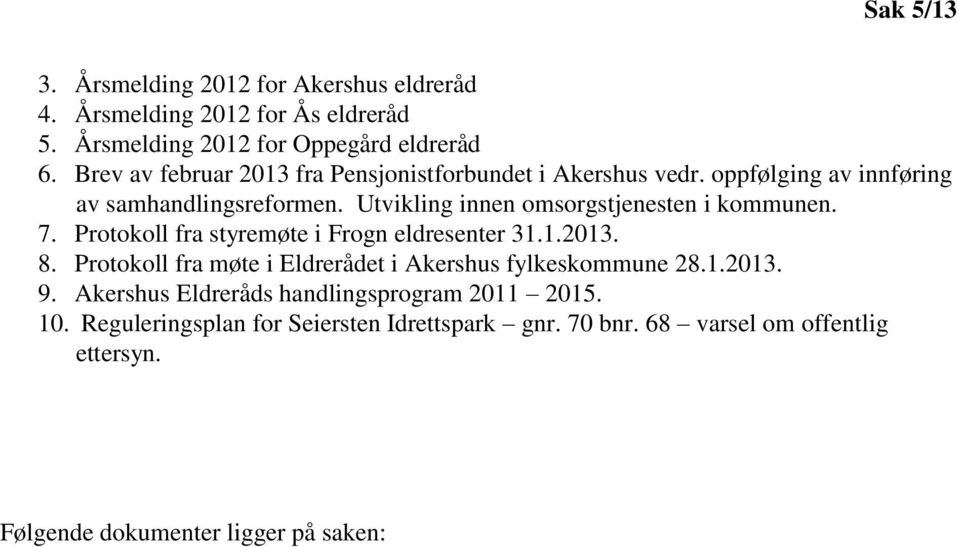 Utvikling innen omsorgstjenesten i kommunen. 7. Protokoll fra styremøte i Frogn eldresenter 31.1.2013. 8.