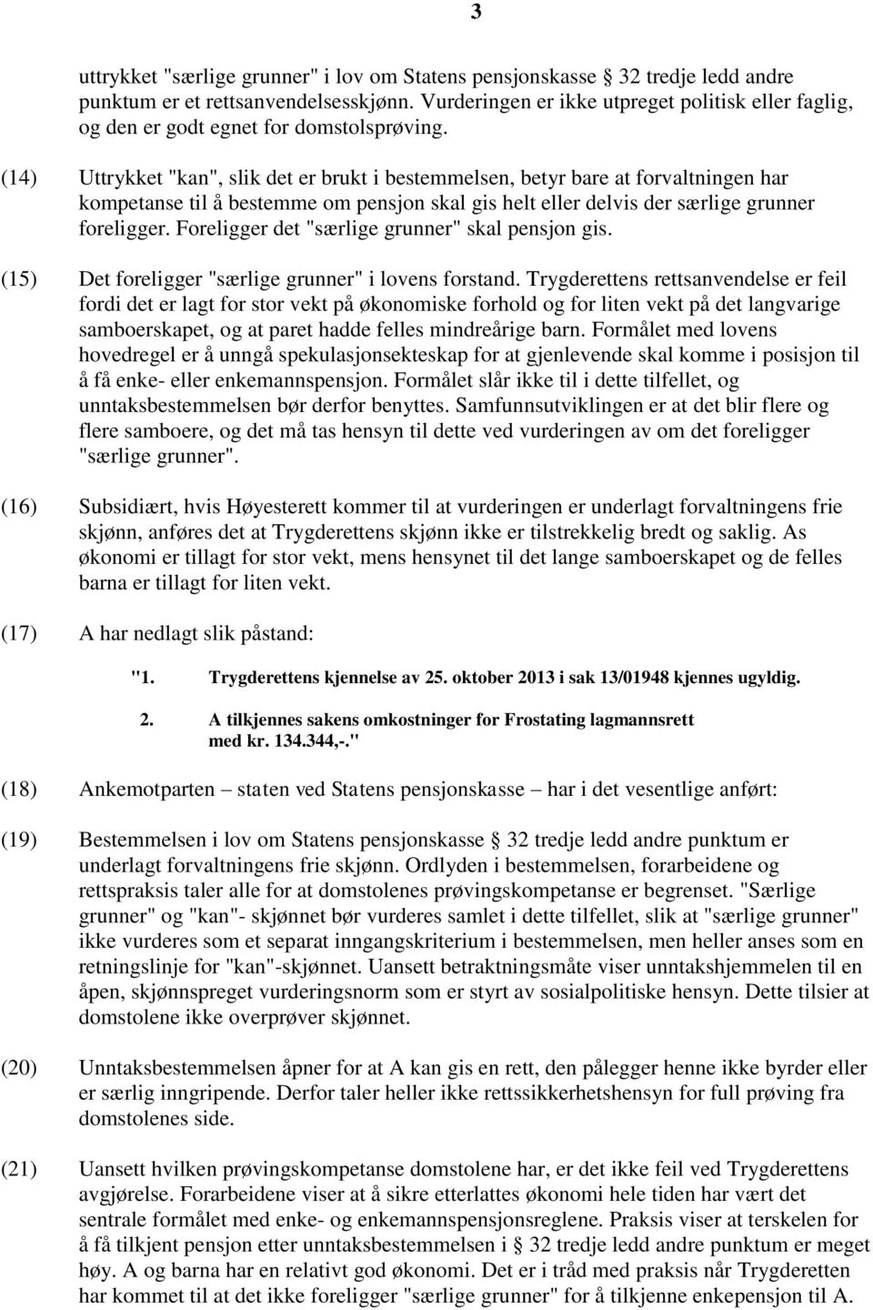 (14) Uttrykket "kan", slik det er brukt i bestemmelsen, betyr bare at forvaltningen har kompetanse til å bestemme om pensjon skal gis helt eller delvis der særlige grunner foreligger.