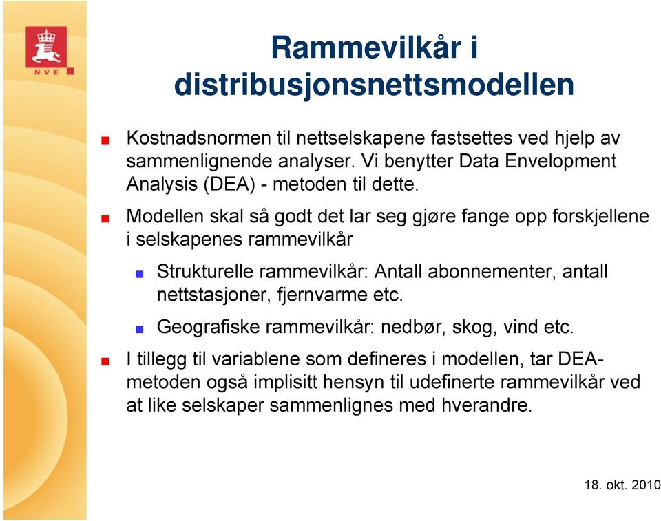 Modellen skal så godt det lar seg gjøre fange opp forskjellene i selskapenes rammevilkår Strukturelle rammevilkår: Antall abonnementer, antall