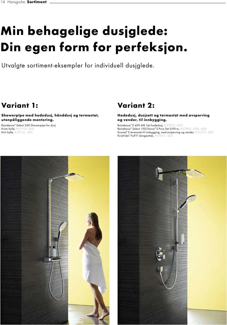 Raindance Select 360 Showerpipe for dusj Krom hylle, # 27112, -000 Hvit hylle, # 27112, -400 Hodedusj, dusjsett og termostat med avsperring og vender, til