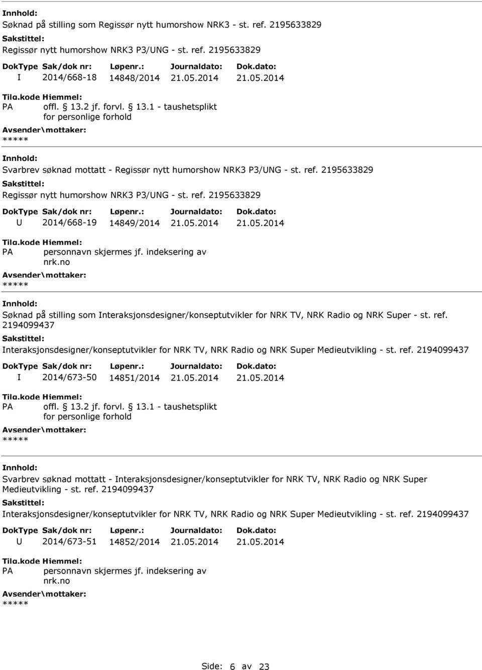 ref. 2194099437 2014/673-50 14851/2014 Svarbrev søknad mottatt - nteraksjonsdesigner/konseptutvikler for NRK TV, NRK Radio og NRK Super Medieutvikling - st. ref.