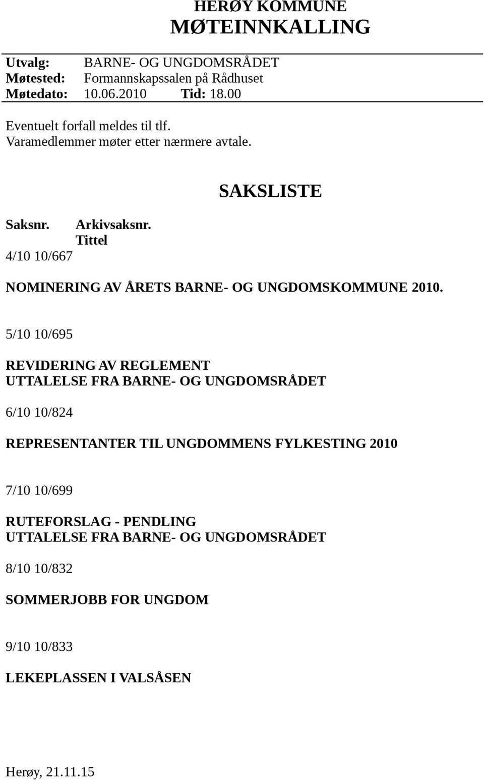 Tittel SAKSLISTE NOMINERING AV ÅRETS BARNE- OG UNGDOMSKOMMUNE 2010.