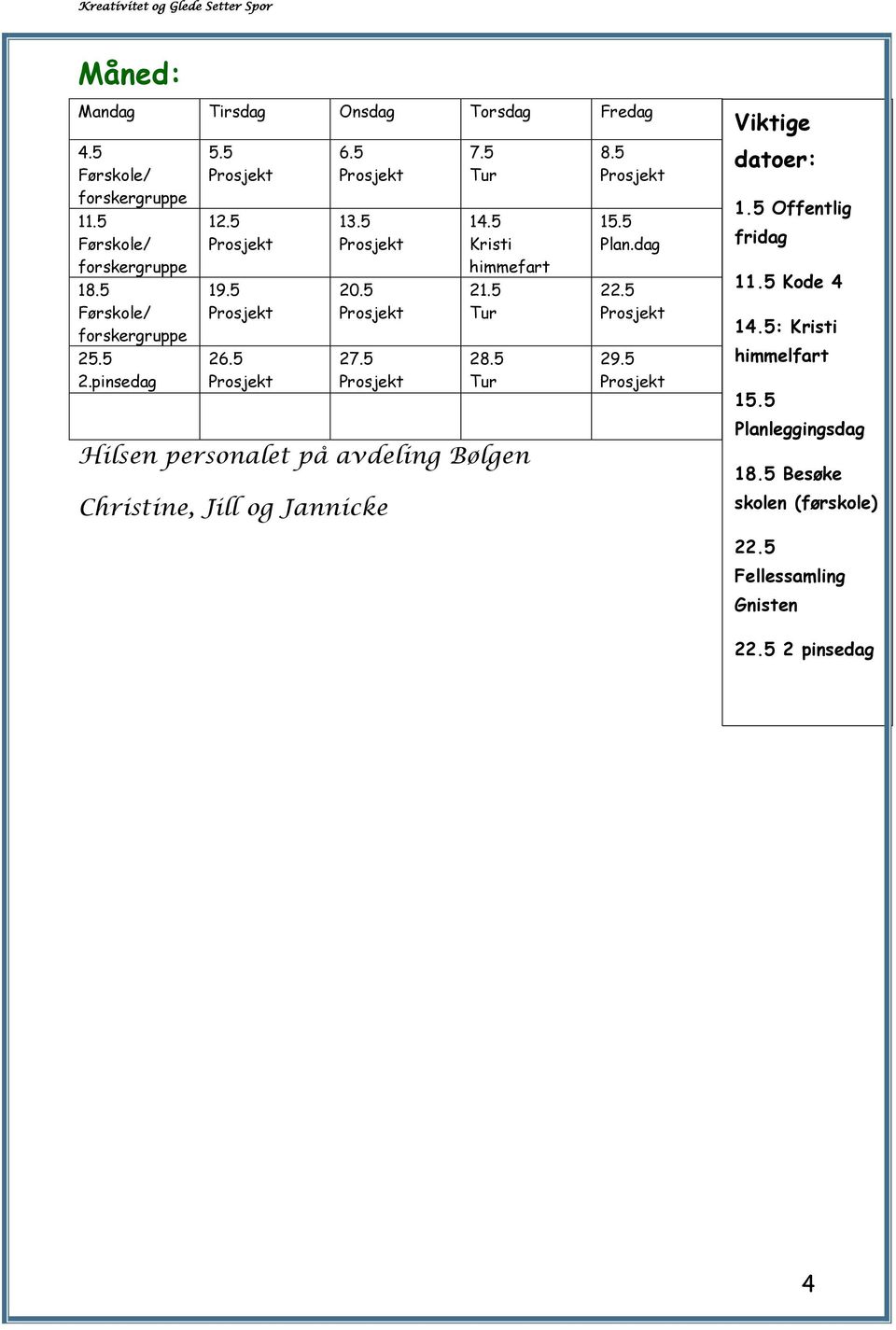 5 Hilsen personalet på avdeling Bølgen Christine, Jill og Jannicke 8.5 15.5 Plan.dag 22.5 29.