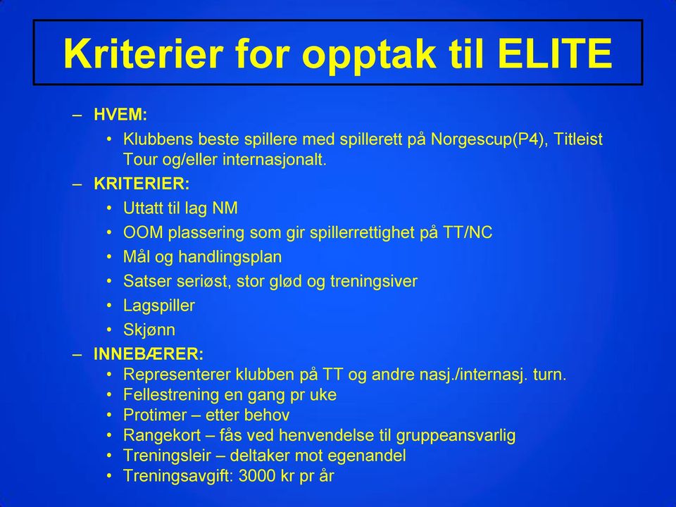 treningsiver Lagspiller Skjønn INNEBÆRER: Representerer klubben på TT og andre nasj./internasj. turn.